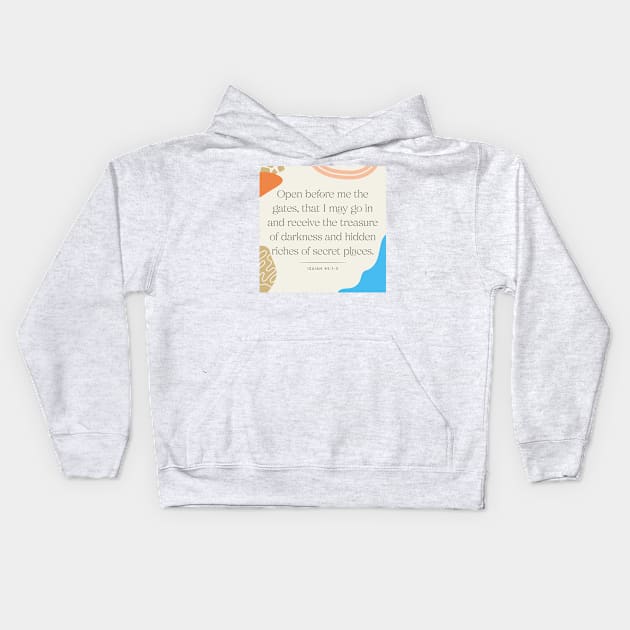 Open before me the gates, that I may go in and receive the treasure of darkness and hidden riches of secret places (Isa. 45:1–3). Kids Hoodie by Seeds of Authority